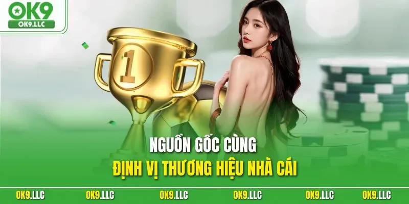 Nguồn gốc cùng định vị thương hiệu nhà cái